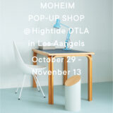 “POP-UP SHOP with MOHEIM Japan” at HIGHTTIDE DTLA store (Los Angeles).